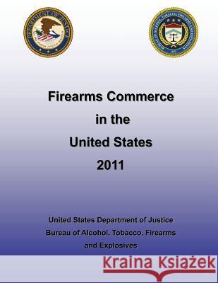 Firearms Commerce in the United States 2011 United States Department of Justice Bure 9781493650248 Createspace - książka