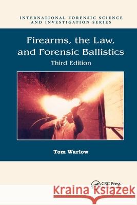 Firearms, the Law, and Forensic Ballistics Tom Warlow 9780367778569 CRC Press - książka