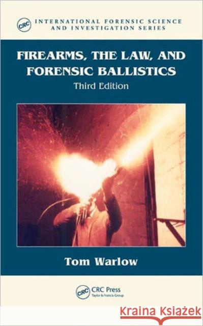 Firearms, the Law, and Forensic Ballistics Tom Warlow 9781439818275  - książka