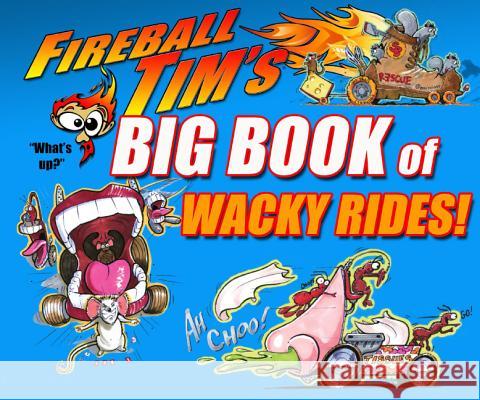 Fireball Tim's Big Book of Wacky Rides! Fireball Tim 9781933492810 Design Studio Press - książka