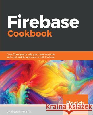 Firebase Cookbook Houssem Yahiaoui 9781788296335 Packt Publishing - książka