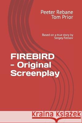FIREBIRD - Original Screenplay Tom Prior Peeter Rebane  9798822903715 Palmetto Publishing - książka