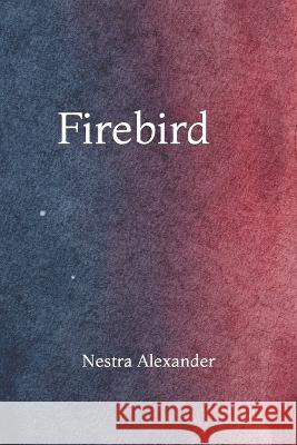 Firebird: A Love Story Nestra Alexander   9798393822552 Independently Published - książka