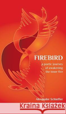 Firebird: A Poetic Journey of Awakening the Inner Fire Schieffer, Alexander 9782956051701 Home for Humanity Press - książka