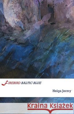 Firebird Baltic Blue Helga Jermy 9781760414764 Ginninderra Press - książka