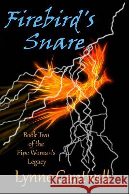 Firebird's Snare: Book 2 of the Pipe Woman's Legacy Lynne Cantwell 9780692480243 Hearth/Myth - książka