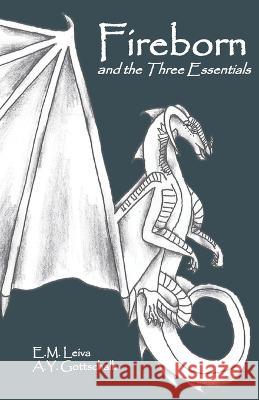 Fireborn and the Three Essentials A Y Gottschalk M E Gottschalk E M Leiva 9798218069360 Bowker Identifier Services - książka