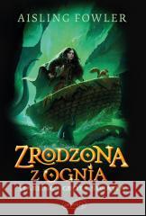 Fireborn T.3 Zrodzona z ognia Aisling Fowler, Anna Hikiert-Bereza, Sophie Medve 9788383425023 Harperkids - książka