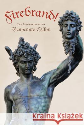 Firebrand: The Autobiography of Benvenuto Cellini Benvenuto Cellini Mark Diederichsen John Addington Symonds 9781494870225 Createspace - książka