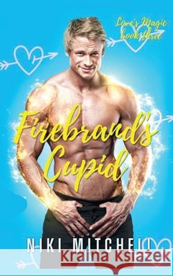 Firebrand's Cupid (Love's Magic Book 3) Niki Mitchell 9781951581237 Niki Mitchell Publications - książka