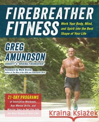 Firebreather Fitness: Work Your Body, Mind, and Spirit Into the Best Shape of Your Life Greg Amundson T. J. Murphy Mark Divine 9781646047970 VeloPress - książka
