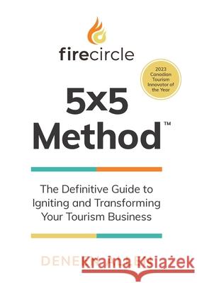 Firecircle 5x5 Method: The Definitive Guide to Igniting and Transforming Your Tourism Business Deneen Allen 9781544550244 Houndstooth Press - książka