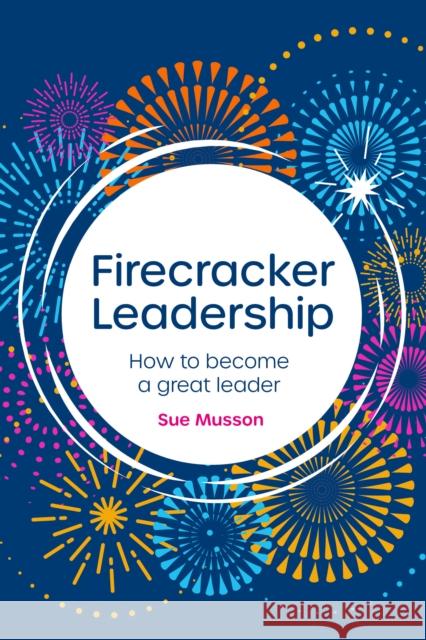 Firecracker Leadership: How to become a great leader Sue Musson 9781781338490 Rethink Press - książka