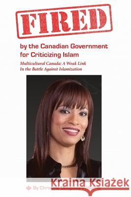 Fired by the Canadian Government for Criticizing Islam: Multicultural Canada: A Weak Link In the Battle Against Islamization Douglass-Williams, Christine 9781727738438 Createspace Independent Publishing Platform - książka