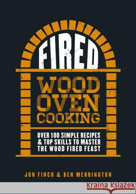 Fired: Over 100 simple recipes & top skills to master the wood fired feast Ben Merrington 9780751572582 Little, Brown Book Group - książka