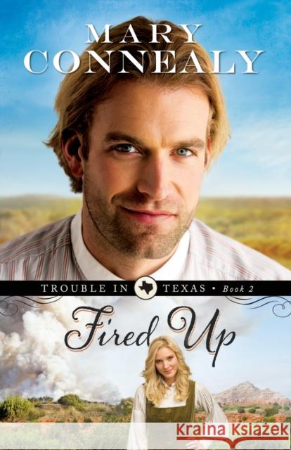 Fired Up Mary Connealy 9780764209154 Bethany House Publishers - książka