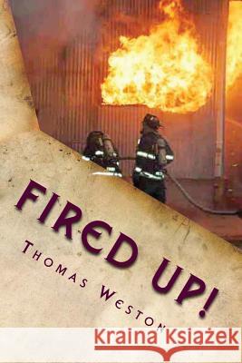 Fired Up!: (Memoir of a Deranged Arsonist) Thomas Weston 9781482725643 Createspace - książka