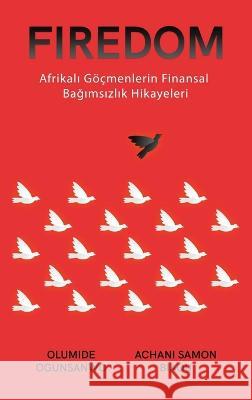 Firedom: Afrikalı Goecmenlerin Finansal Bağımsızlık Hikayeleri Olumide Ogunsanwo Achani Samon Biaou  9781088149638 IngramSpark - książka