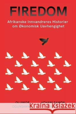 Firedom: Afrikanske Innvandreres Historier om Okonomisk Uavhengighet Olumide Ogunsanwo Achani Samon Biaou  9781088201985 IngramSpark - książka
