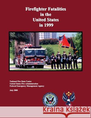 Firefighter Fatalities in the United States in 1999 National Fire Data Center Federal Emergency Management Agency U. S. Fir 9781482768107 Createspace - książka