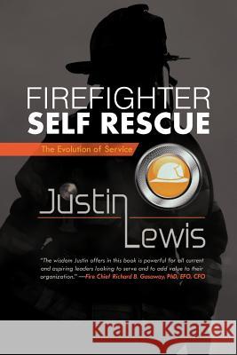 Firefighter Self Rescue: The Evolution of Service Lewis, Justin 9781475907124 iUniverse.com - książka