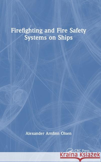 Firefighting and Fire Safety Systems on Ships Alexander Arnfinn Olsen 9781032473024 Routledge - książka