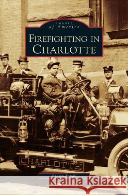 Firefighting in Charlotte Shawn Royall 9781531632977 Arcadia Library Editions - książka