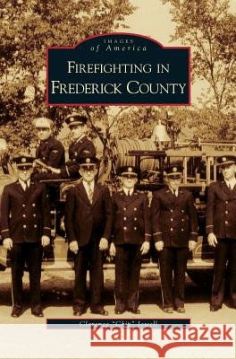 Firefighting in Frederick County Clarence Jewell 9781531625481 Arcadia Publishing Library Editions - książka