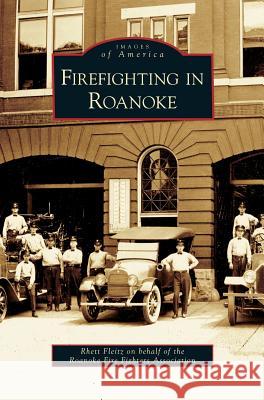 Firefighting in Roanoke Rhett Fleitz 9781531626556 Arcadia Publishing Library Editions - książka