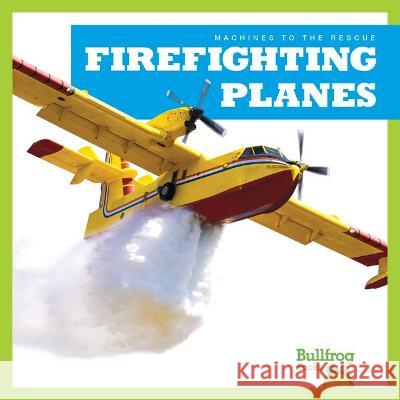 Firefighting Planes Bizzy Harris 9781645279136 Bullfrog Books - książka