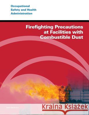 Firefighting Precautions at Facilities with Combustible Dust U. S. Department of Labor Occupational Safety and Administration 9781496082374 Createspace - książka