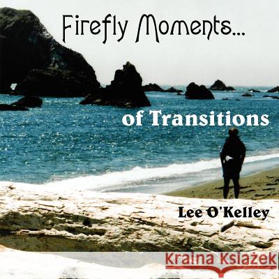 Firefly Moments...: of Transitions O'Kelley, Lee 9781420804782 Authorhouse - książka