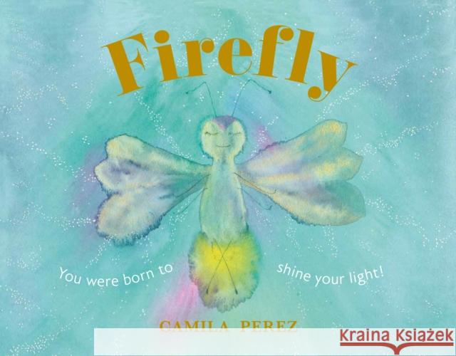 Firefly: You were born to shine your light! Camila Perez 9781915635433 Whitefox Publishing Ltd - książka