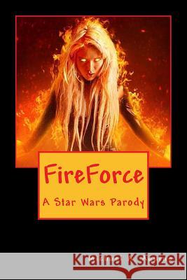 FireForce: A Star Wars Parody Aquino Ph. D., Michael a. 9781533264398 Createspace Independent Publishing Platform - książka