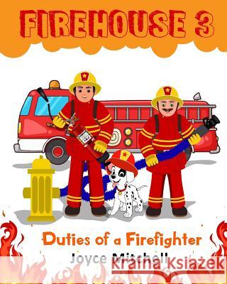 Firehouse 3: Duties of a Firefighter Joyce Mitchell Jay Erandika 9781532894206 Createspace Independent Publishing Platform - książka