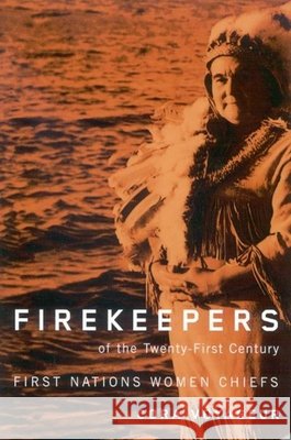 Firekeepers of the Twenty-First Century : First Nations Women Chiefs Cora Voyageur 9780773532175 McGill-Queen's University Press - książka