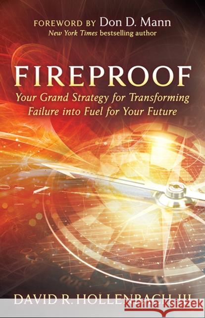 Fireproof: Your Grand Strategy for Transforming Failure Into Fuel for Your Future David R. Hollenbach 9781631958601 Morgan James Publishing - książka