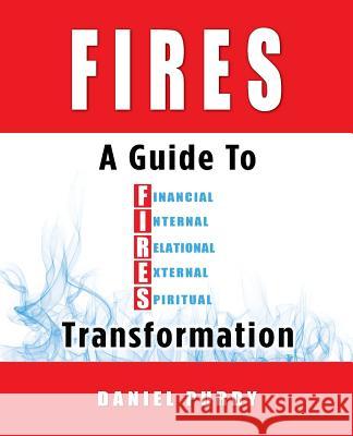 Fires: A Guide To Financial, Internal, Relational, External, and Spiritual Transformation Purdy, Daniel 9780999630402 Daring Business Strategies, Inc. - książka