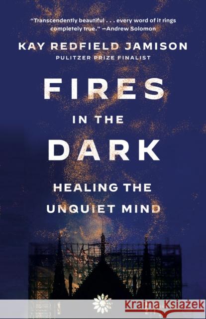 Fires in the Dark: Healing the Unquiet Mind Kay Redfield Jamison 9781984898203 Random House USA Inc - książka