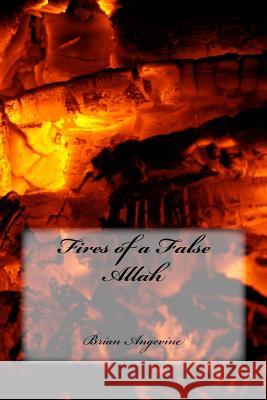 Fires of a False Allah Brian G. Angevine 9781717399830 Createspace Independent Publishing Platform - książka
