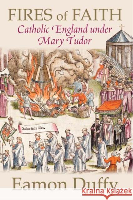 Fires of Faith: Catholic England Under Mary Tudor Duffy, Eamon 9780300168891  - książka