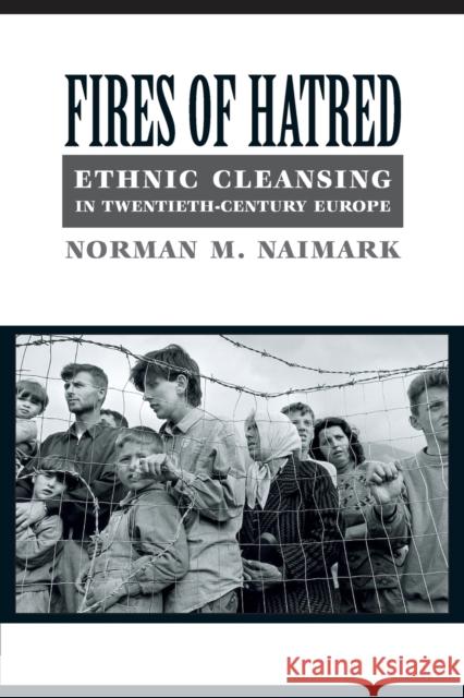 Fires of Hatred: Ethnic Cleansing in Twentieth-Century Europe Naimark, Norman M. 9780674009943 Harvard University Press - książka