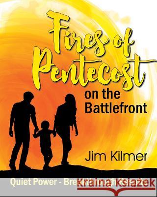 Fires of Pentecost on the Battlefront: Quiet Power - Breakthrough Results Jim Kilmer 9781479608942 Teach Services, Inc. - książka