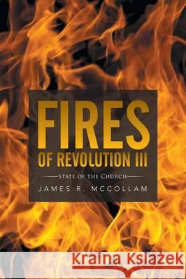 Fires of Revolution III: State of the Church James R. McCollam 9781503554481 Xlibris Corporation - książka