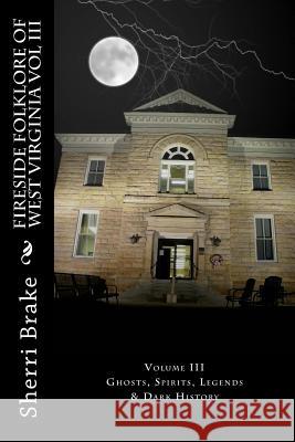 Fireside Folklore of West Virginia Vol III Sherri Brake 9781537078762 Createspace Independent Publishing Platform - książka