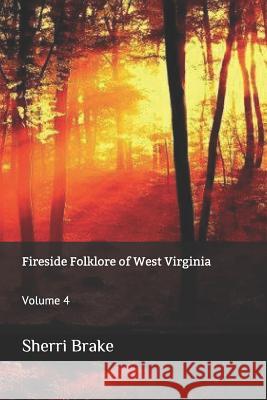 Fireside Folklore of West Virginia: Volume 4 Sherri Brake 9781793806819 Independently Published - książka