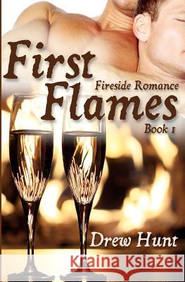 Fireside Romance Book 1: First Flames Drew Hunt 9781460965757 Createspace - książka