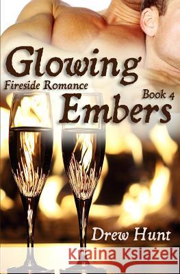 Fireside Romance Book 4: Glowing Embers Drew Hunt 9781489586650 Createspace - książka