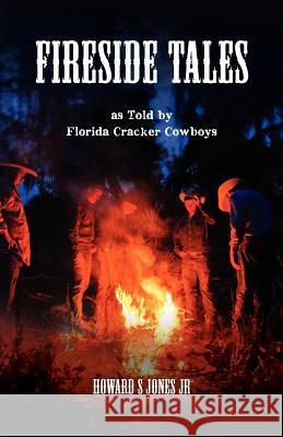 Fireside Tales: As told by Florida Cracker Cowboys; Embellished campfire and bedtime tall tales Jones, Howard S., Jr. 9780982483015 Panther Gap Publishers - książka