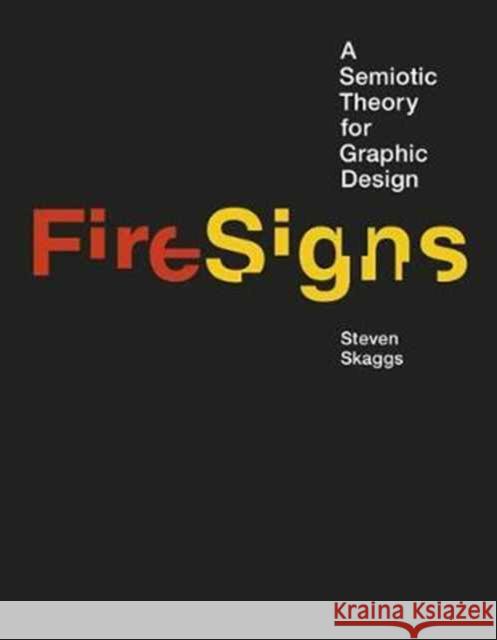 FireSigns: A Semiotic Theory for Graphic Design Steven (Professor of Design, University of Louisville) Skaggs 9780262035439 John Wiley & Sons - książka
